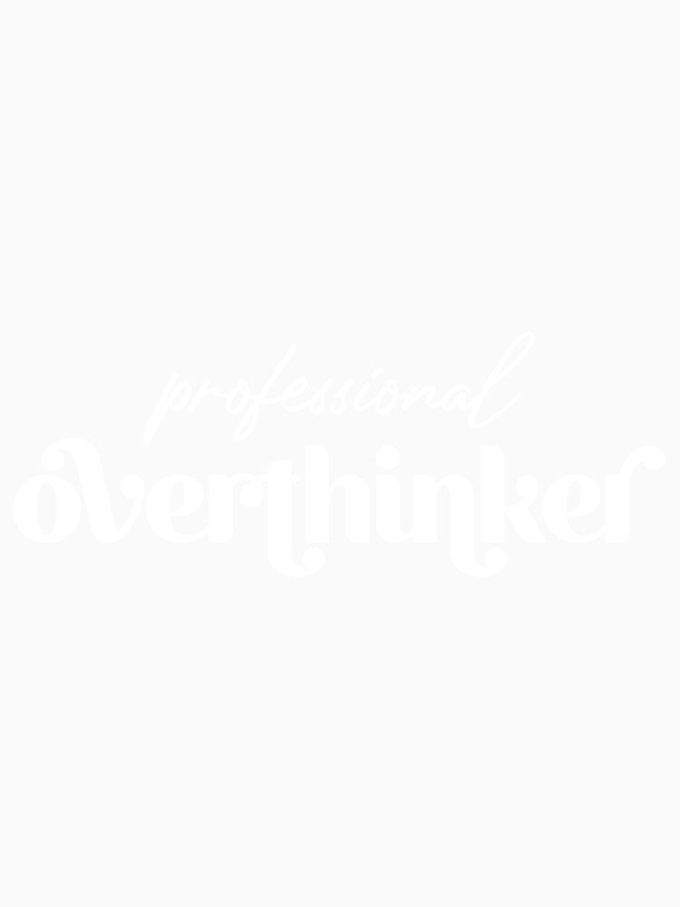 Professional Overthinker by murkyswamp