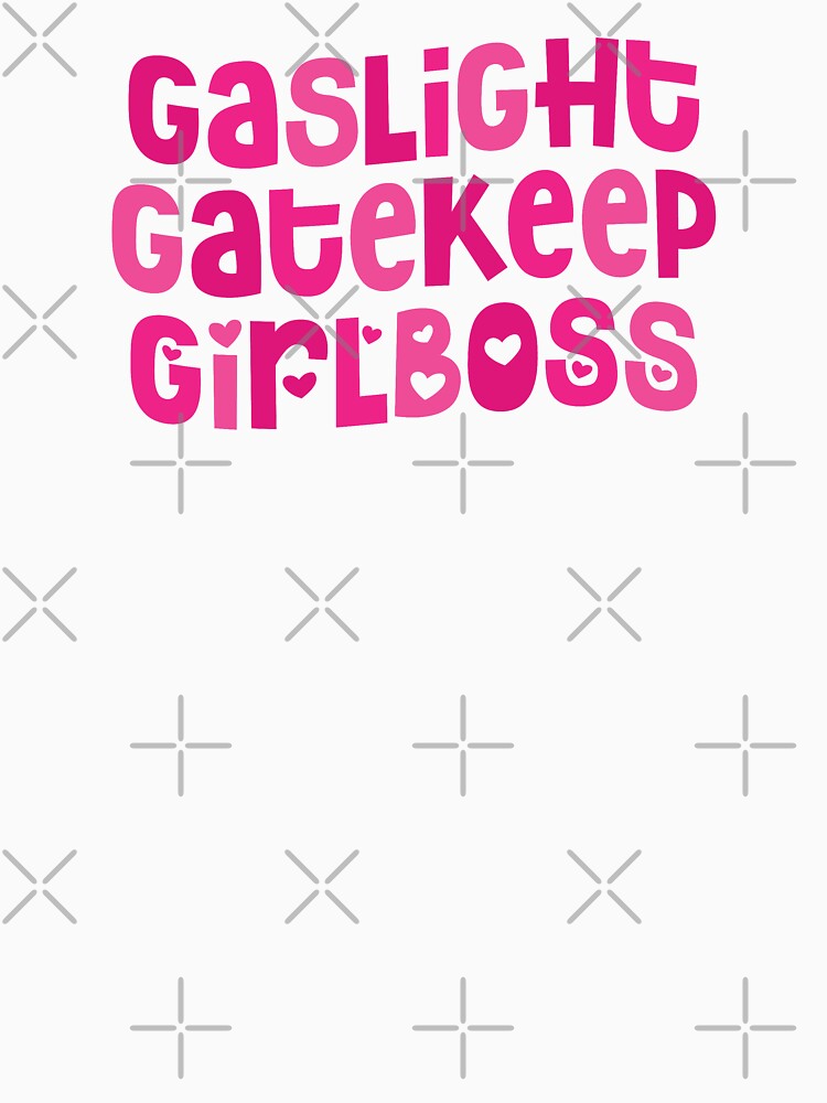 gaslight gatekeep girlboss by gwynethc