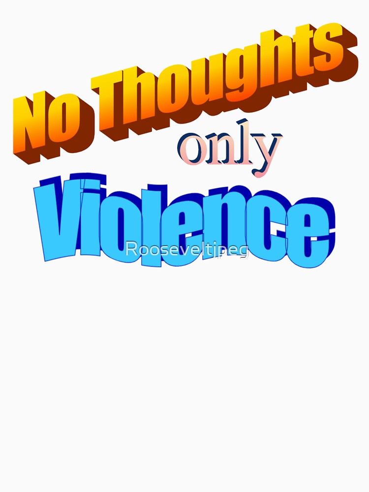 No Thoughts only Violence | word art | nostalgia by Rooseveltjpeg