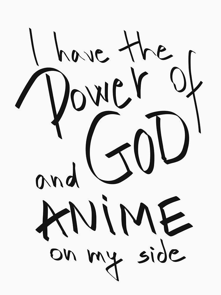 I have the Power of God and ANIME on my side by BBakery