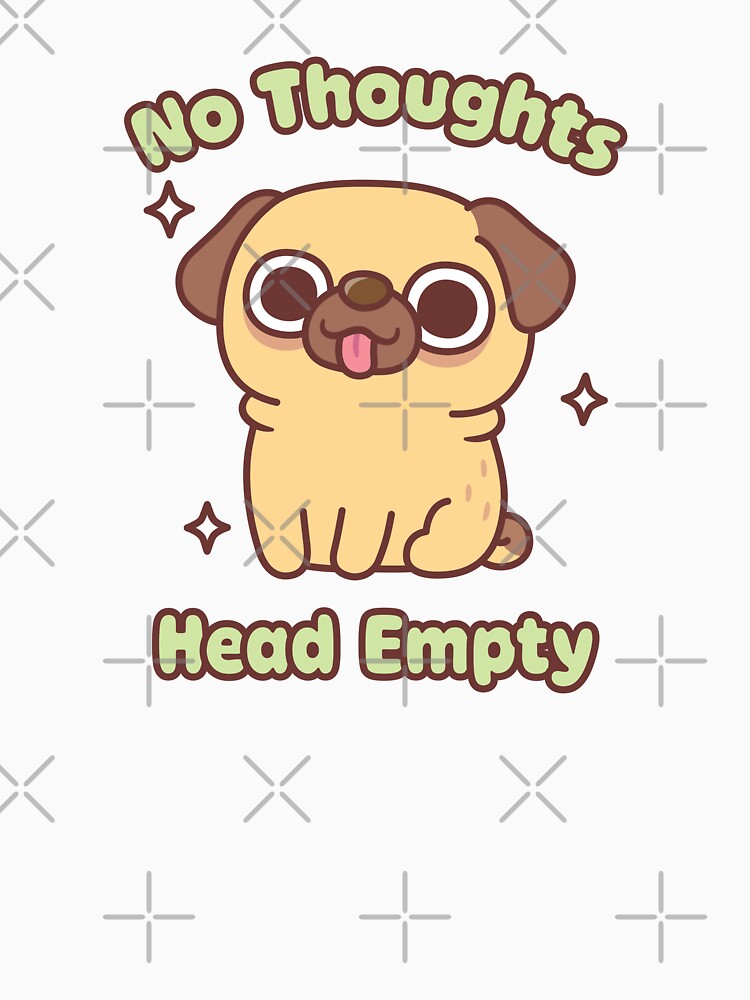 Cute Funny Pug No Thoughts Head Empty Meme by rustydoodle
