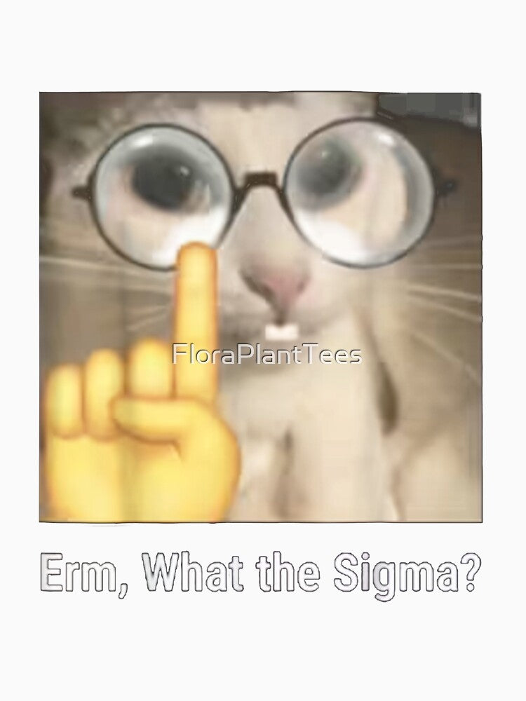 Erm, What the Sigma? Cat meme by FloraPlantTees