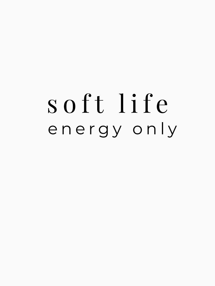 Soft Life Energy Only Aesthetic Quote by TsheeStudio