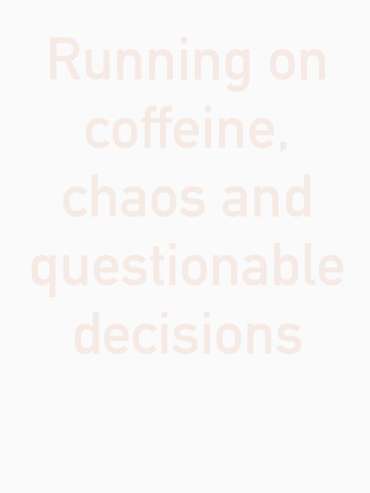 Running on Caffeine, Chaos, and Questionable Decisions – Funny Relatable Quote Design by ChuckleSpace