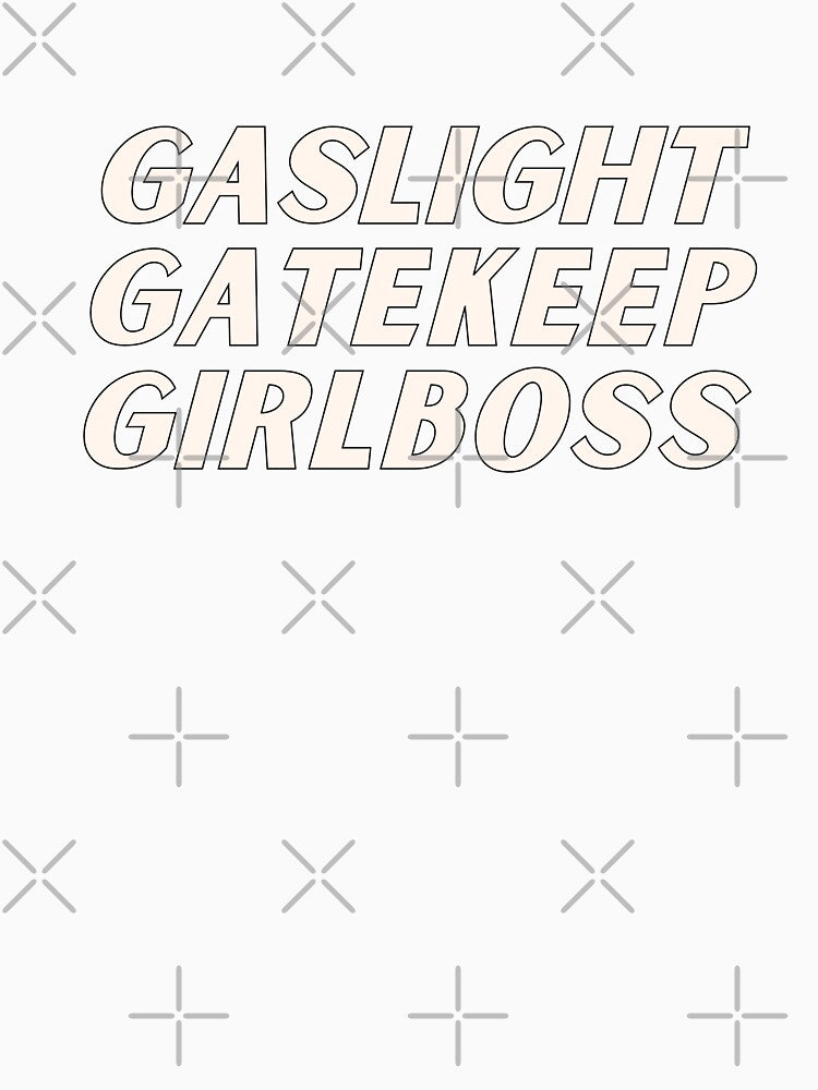 Copy of gaslight gatekeep girlboss by nevertheless-