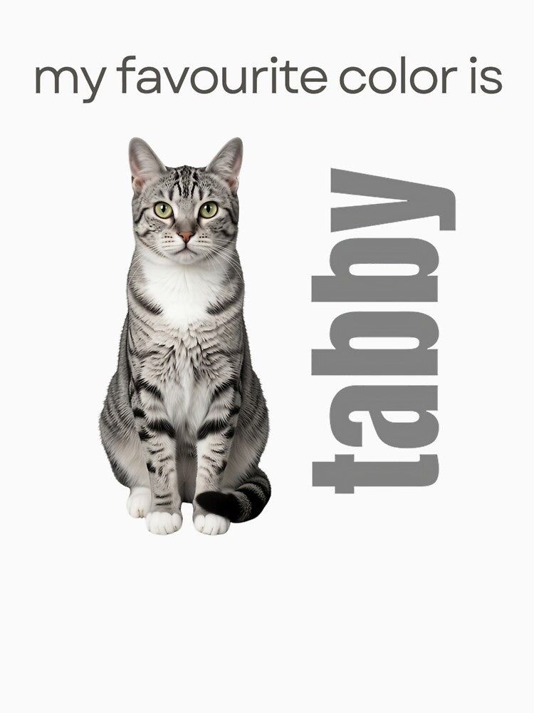 My Favourite Color is Tabby - Tabby Cat by MaddyDesignsCo