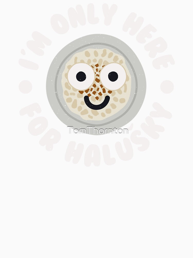I'm Only Here For Halušky - Slovak Dumplings Halusky by TomThornton