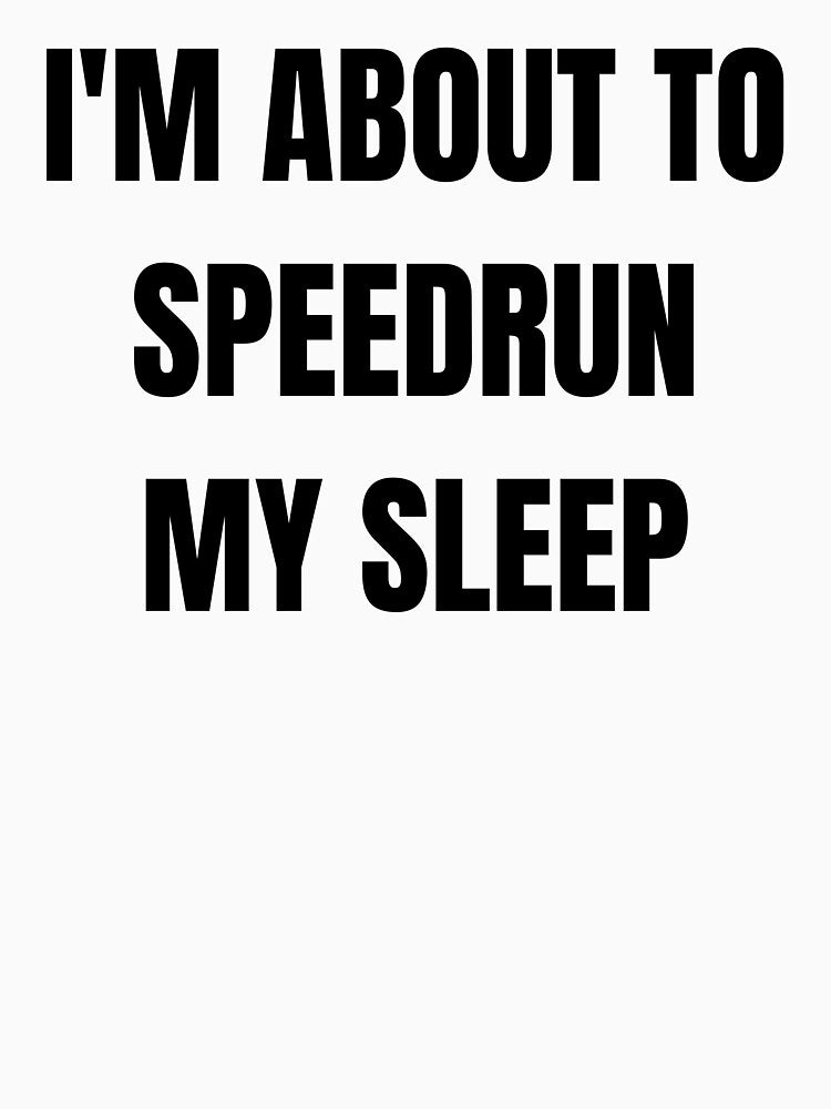 I'm About to Speedrun My Sleep – Minimal Gamer Quote by PHRASEandSTYLE