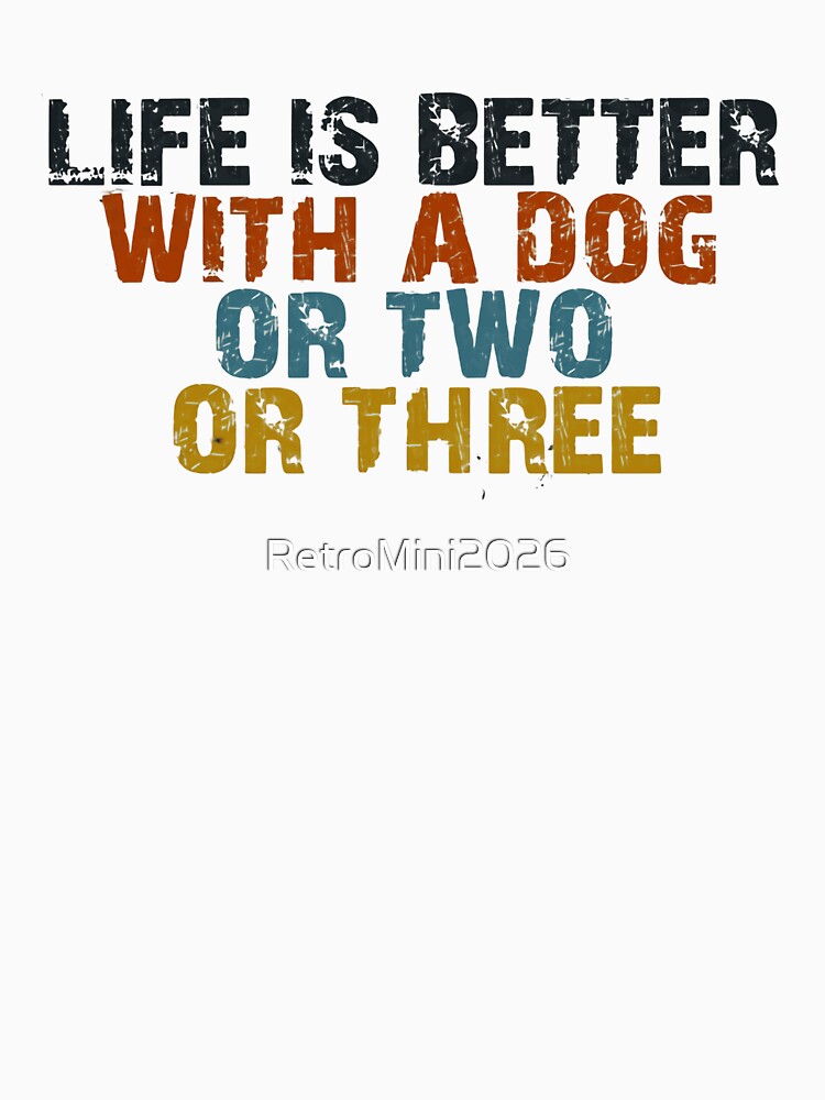 Life Is Better With A Dog Or Two Or Three Dog Lover Pet Owner Canine by RetroMini2026