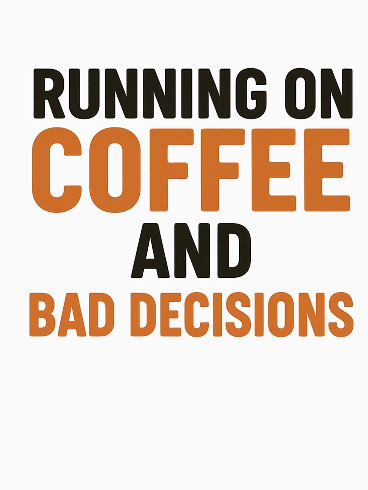 Running on Coffee and Bad Decisions T-Shirt by SavageTeamArt