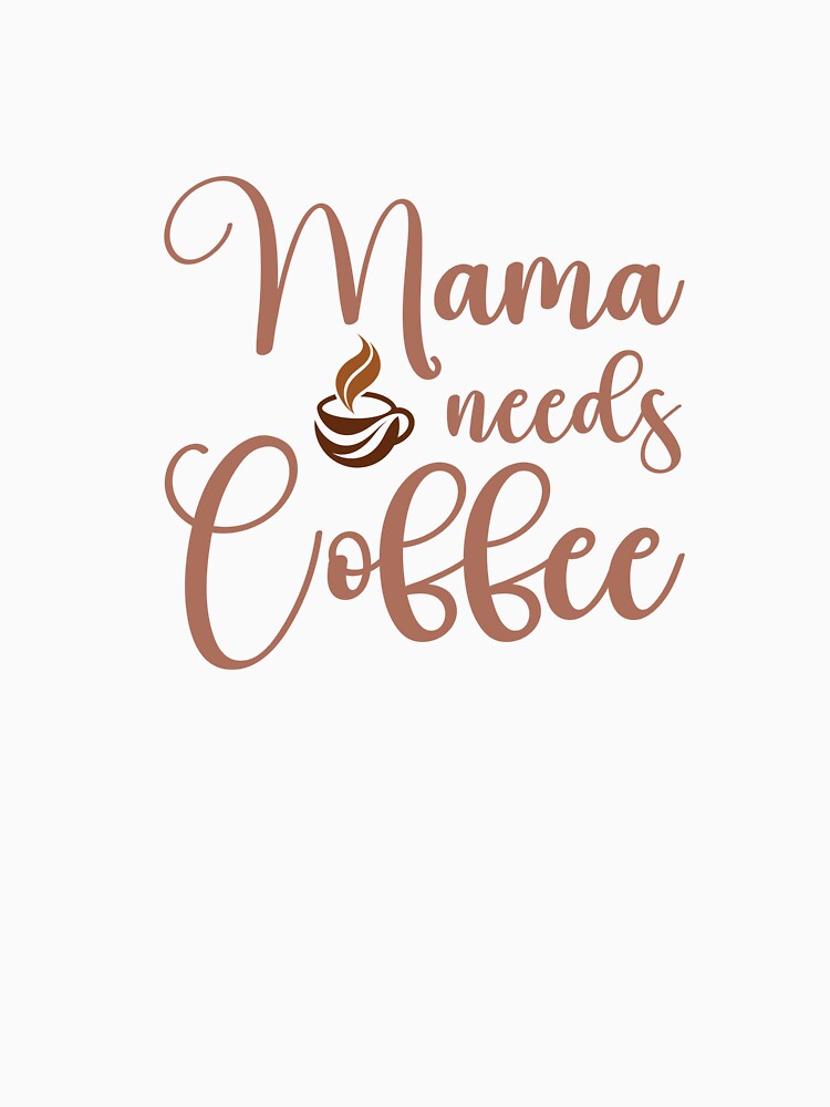 Mama Needs Coffee Design by GiraffeandStuff