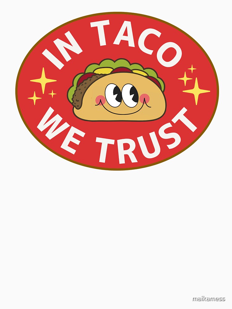 Trust the smiling taco by maikamess