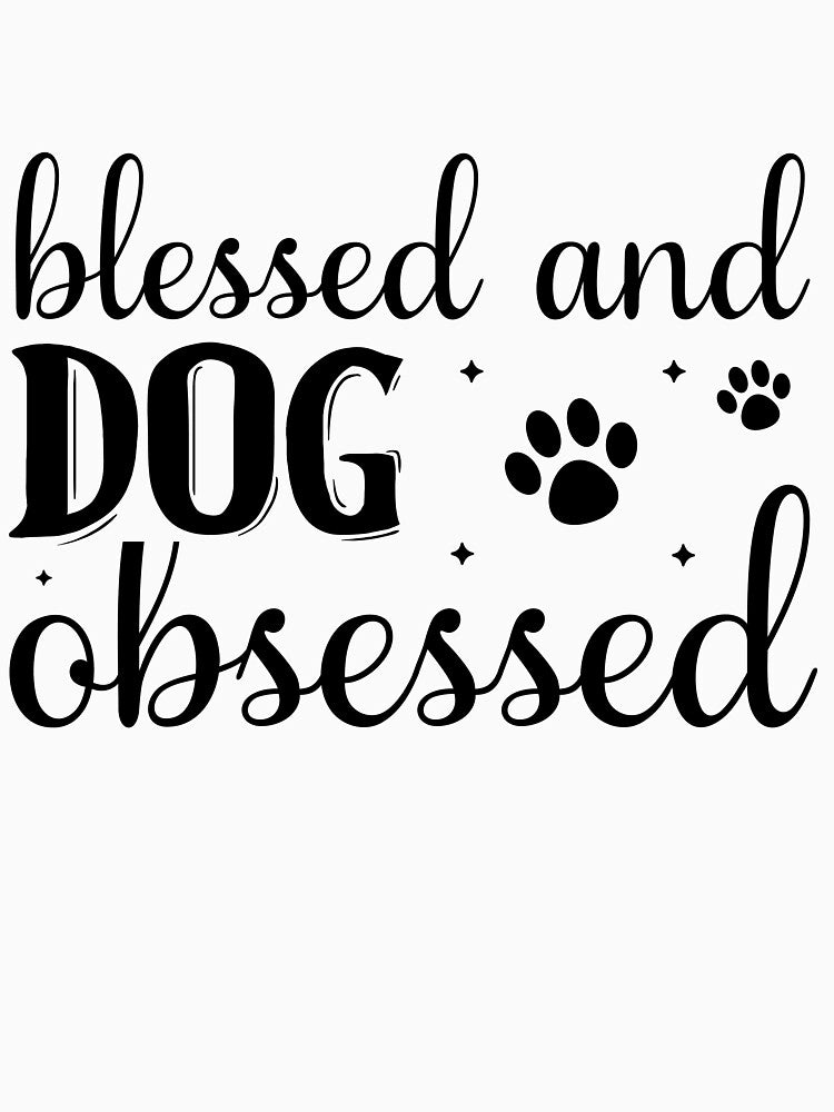 Dog Lover Blessed and Dog Obsessed by ArmoDesigns