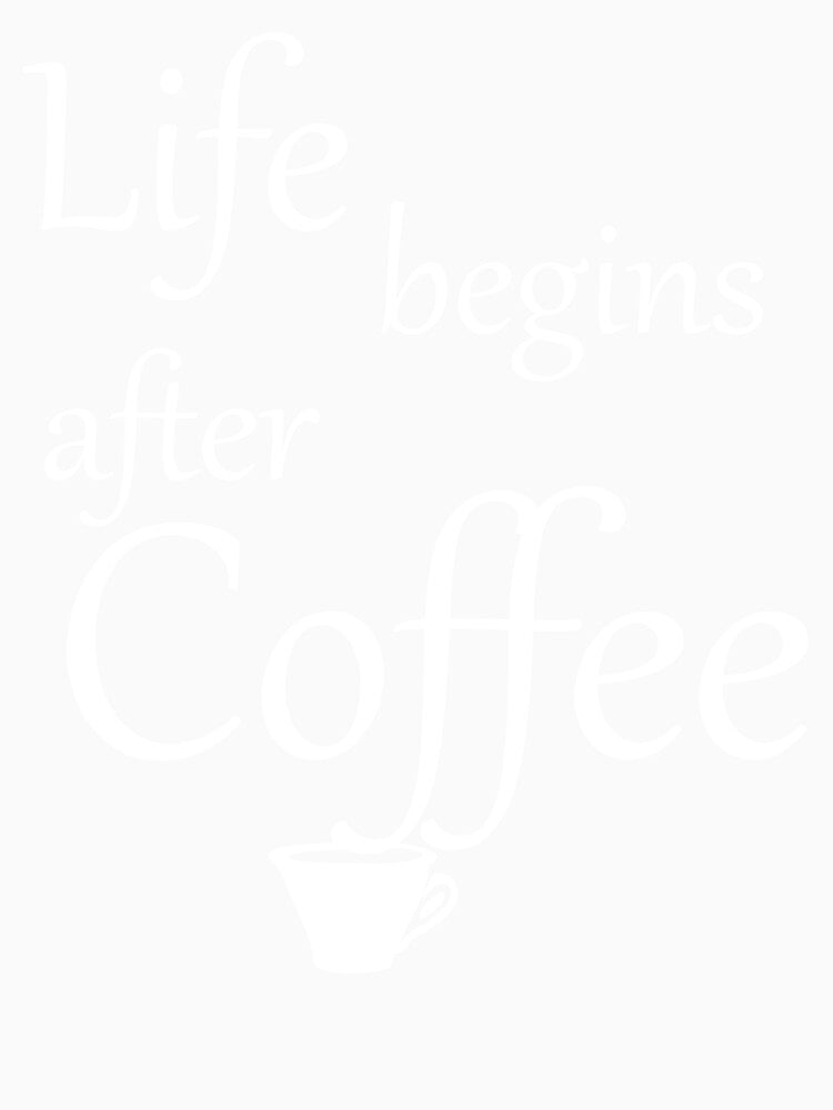 life begins after coffee by PaulS34