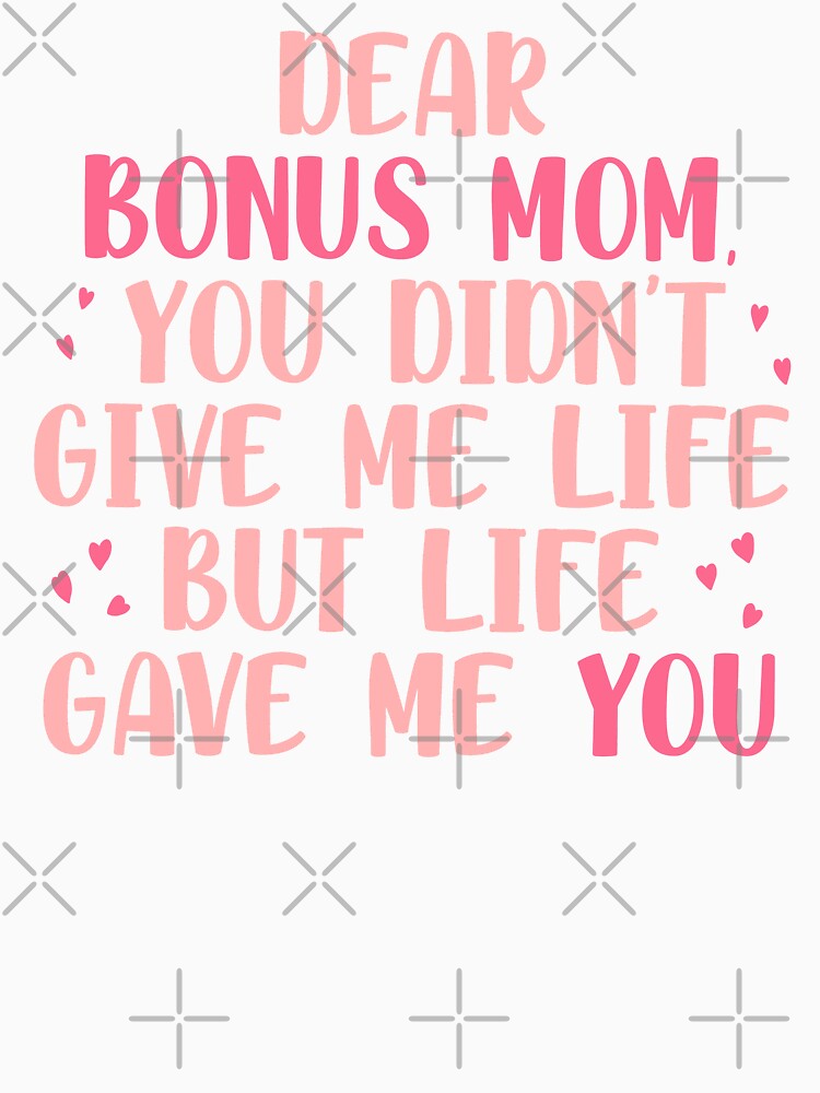 Dear bonus mom you didn’t give me life but life gave me you by JokeGysen