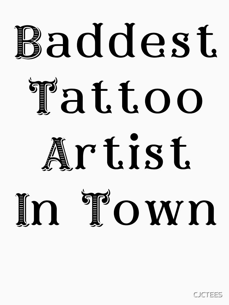 baddest tattoo artist in town - best female tattoo artist in town Tattooed junkie design gifts ink culture beards barber awesome super power tacos tequila by CJCTEES