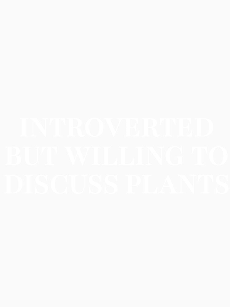 Introverted But Willing To Discuss Plants Funny Gift by Mikidesign1988