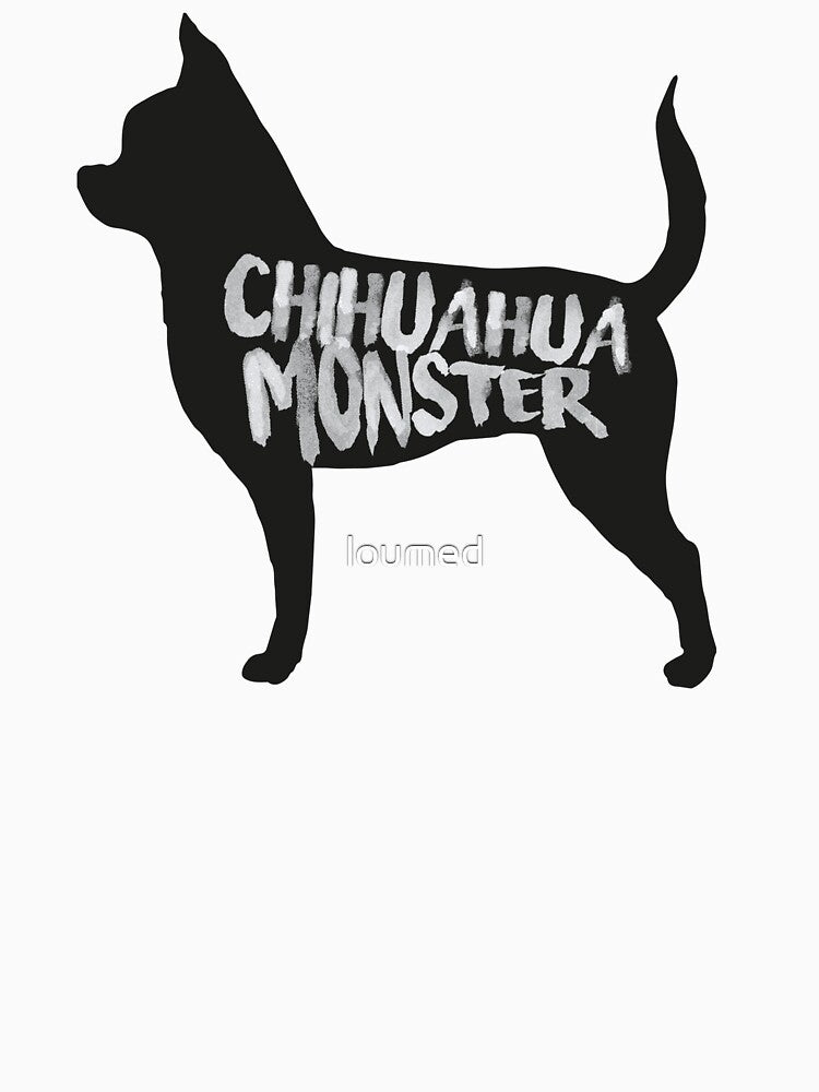 Funny Chihuahua Monster Design For Chihuahua Owners and Parents by loumed