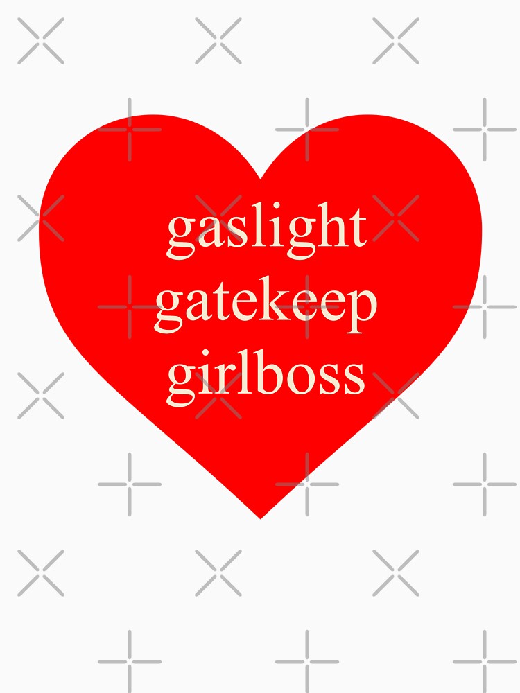 gaslight gatekeep girlboss by girlbossmoment
