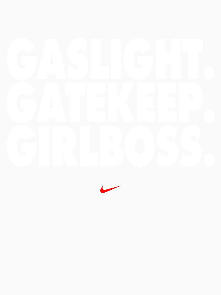 Gaslight Gatekeep Girl Boss by clydacious