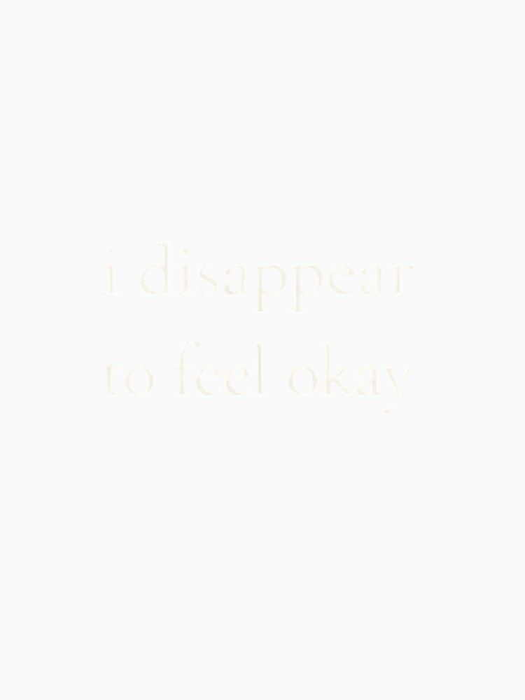 i disappear to feel okay minimalist mental health quote aesthetic by Low Battery Society