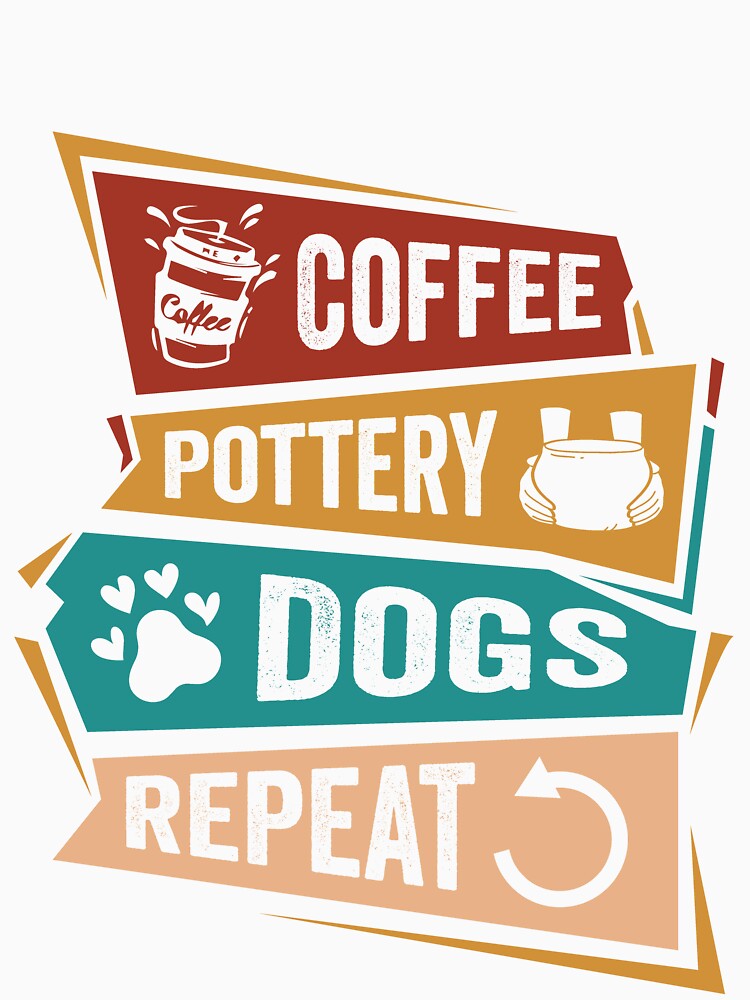 Coffee Pottery Dogs Repeat - Pottery Lover’s Routine by Pobru