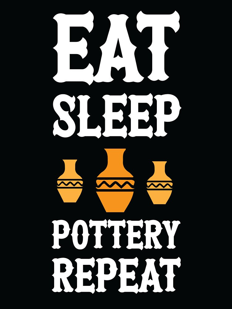 Eat Sleep Pottery Repeat White Text by ArtMeetsPizza