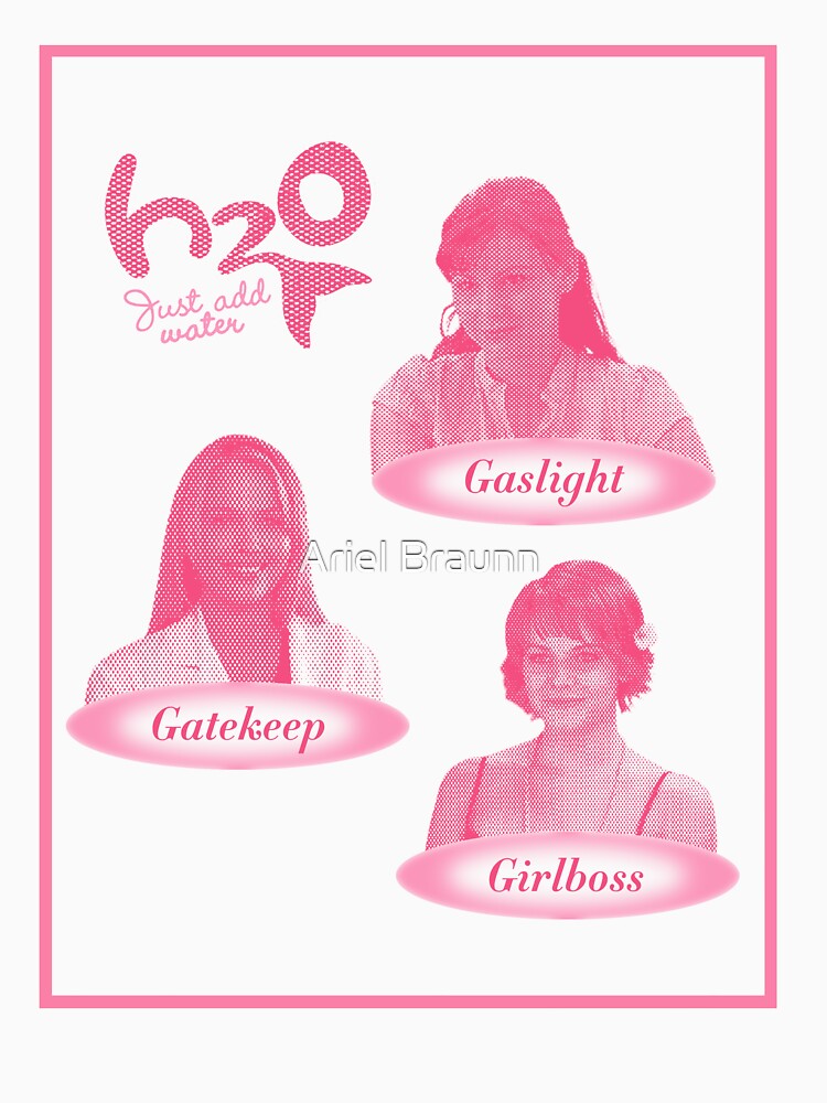 H2O Merch: Gaslight, Gatekeep, Girlboss by Ariel Braunn