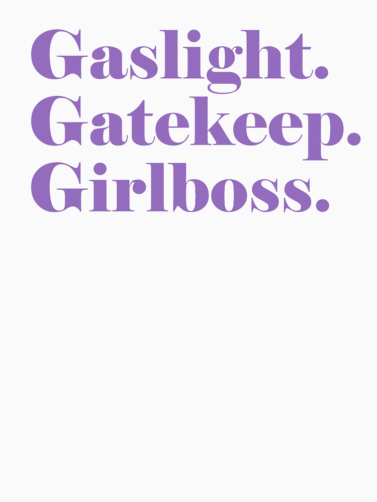 Gaslight. Gatekeep. Girlboss. (purple) by L-monade