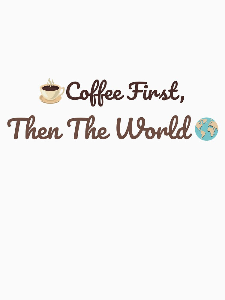 Coffee First Then The World Funny Coffee Quote by J0b4t