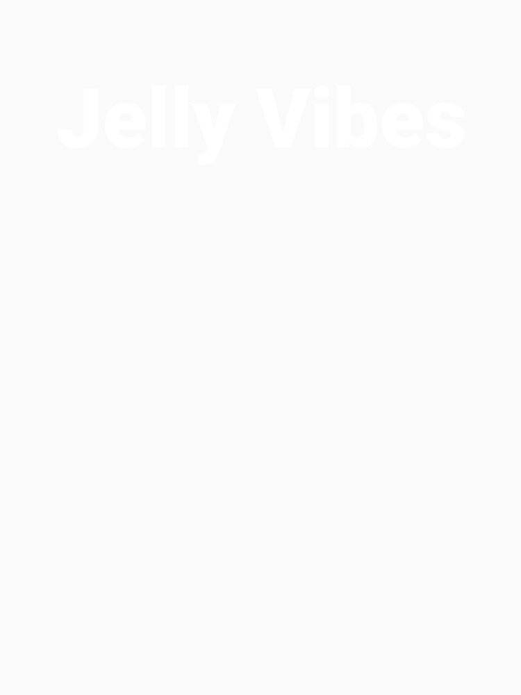 Jelly Vibes by Text-based T-Shirts and Gifts