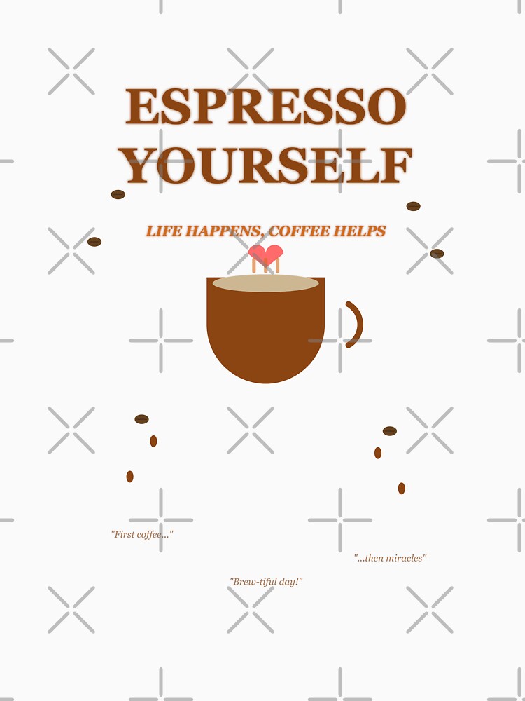 Espresso Yourself - Life Happens, Coffee Helps by Inktuitivo