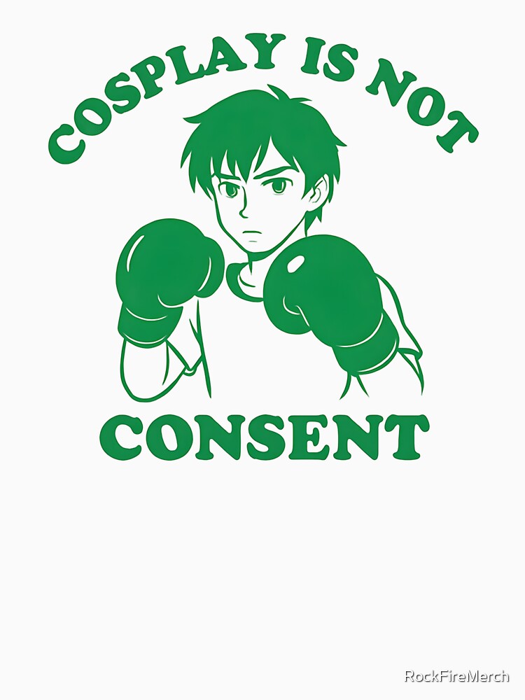 Cosplay Is Not Consent – Manga Cosplayer by RockFireMerch
