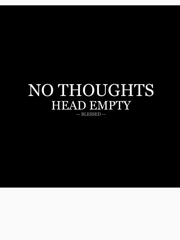 No Thoughts Head Empty Blessed by LowKesDesigns