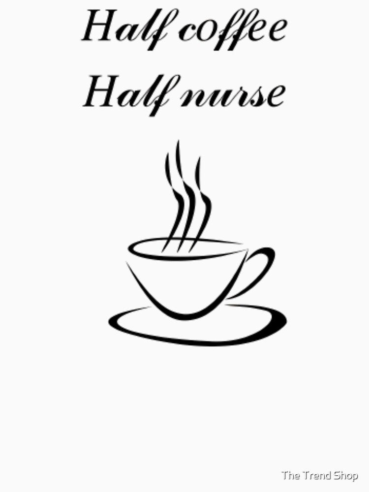 Half Coffee Half Nurse - Expresso Express by The Trend Shopl