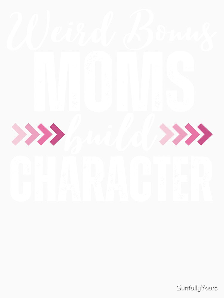 Weird Bonus Moms Build Character Retro by SunfullyYours