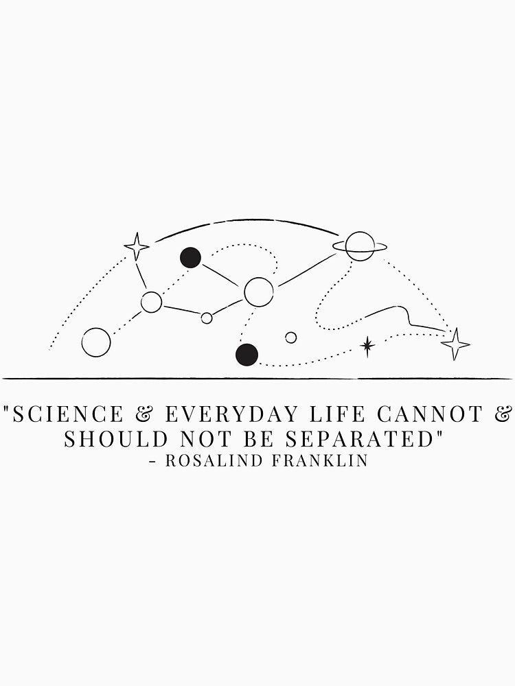 Science and everyday life cannot and should not be separated. - Rosalind Franklin by Oasie