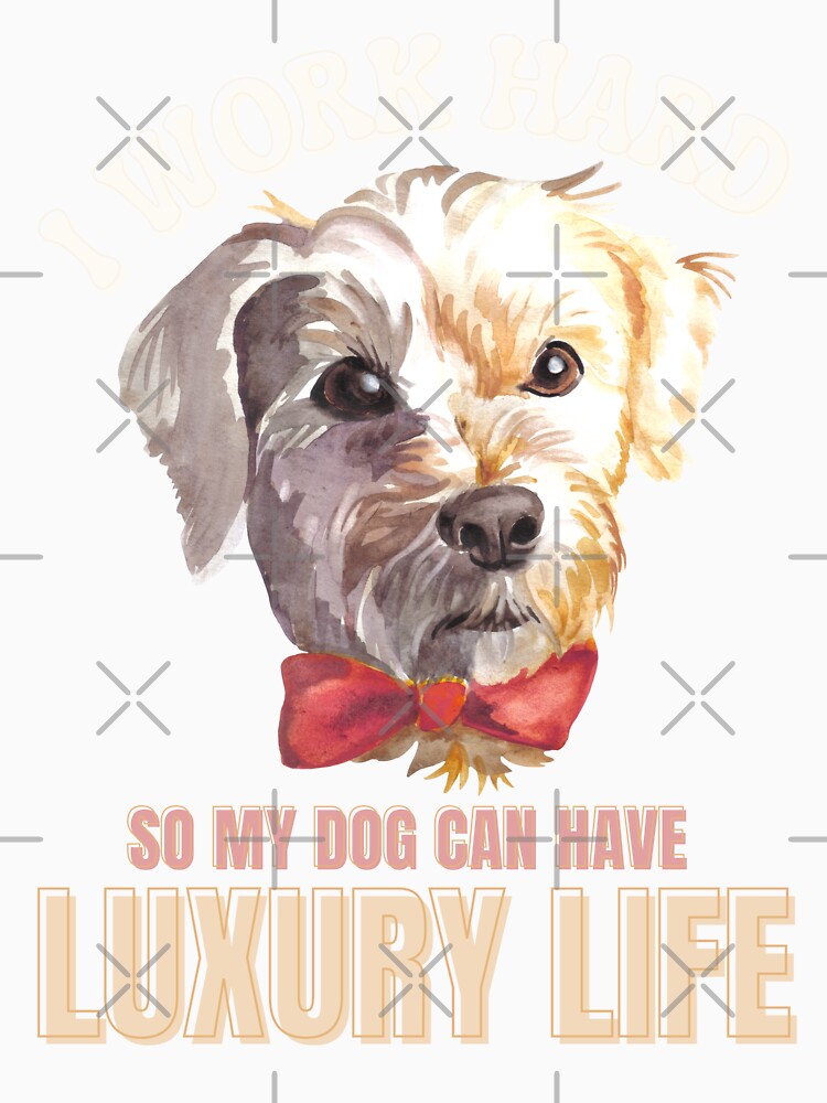 I WORK HARD SO MY DOG CAN HAVE LUXURY LIFE | DOG FATHER | DOG MOTHER | DOG LOVER - by TrendyUniverse