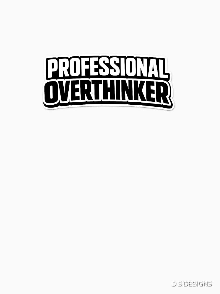 Professional Overthinker - design by D S DESIGNS