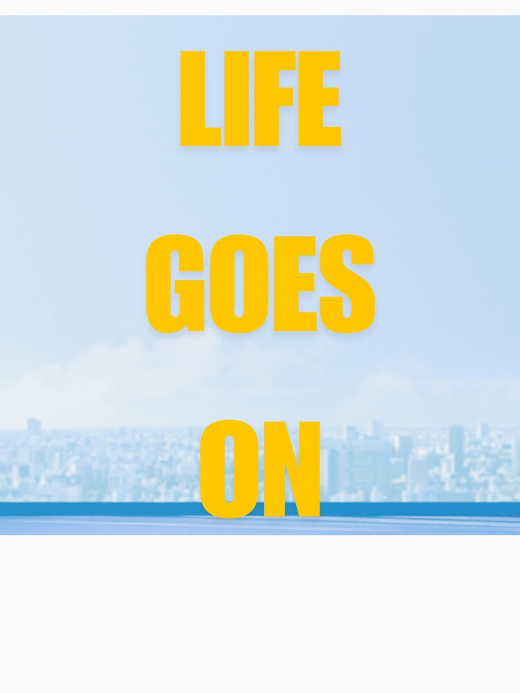 Life Goes On Inspirational Quote | Calm Aesthetic Minimal Design by MeghDesigns