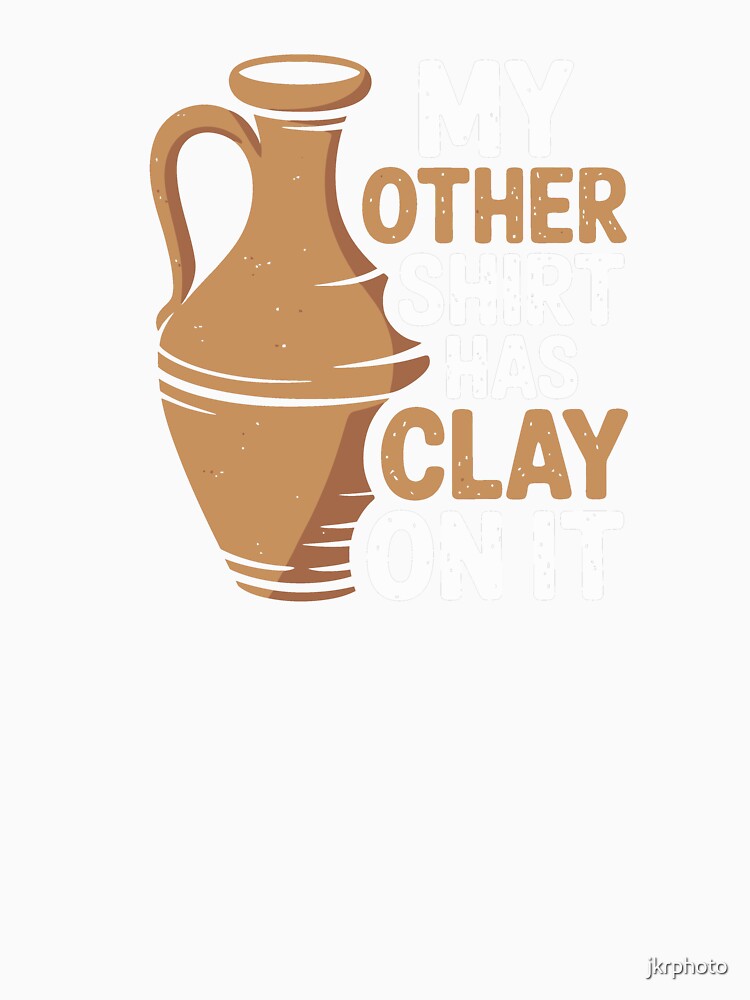 My other shirt has clay on it by jkrphoto