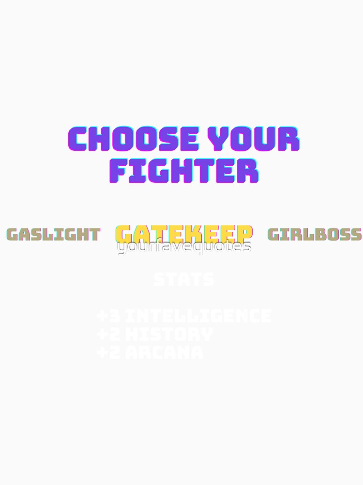 Choose Your Fighter: Gatekeep by yourfavequotes