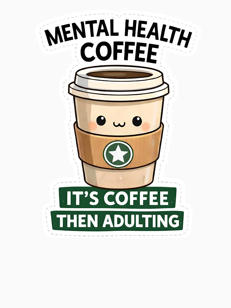 Mental Health Coffee – Cute Coffee Cup Sticker | It’s Coffee Then Adulting by sachinsbg