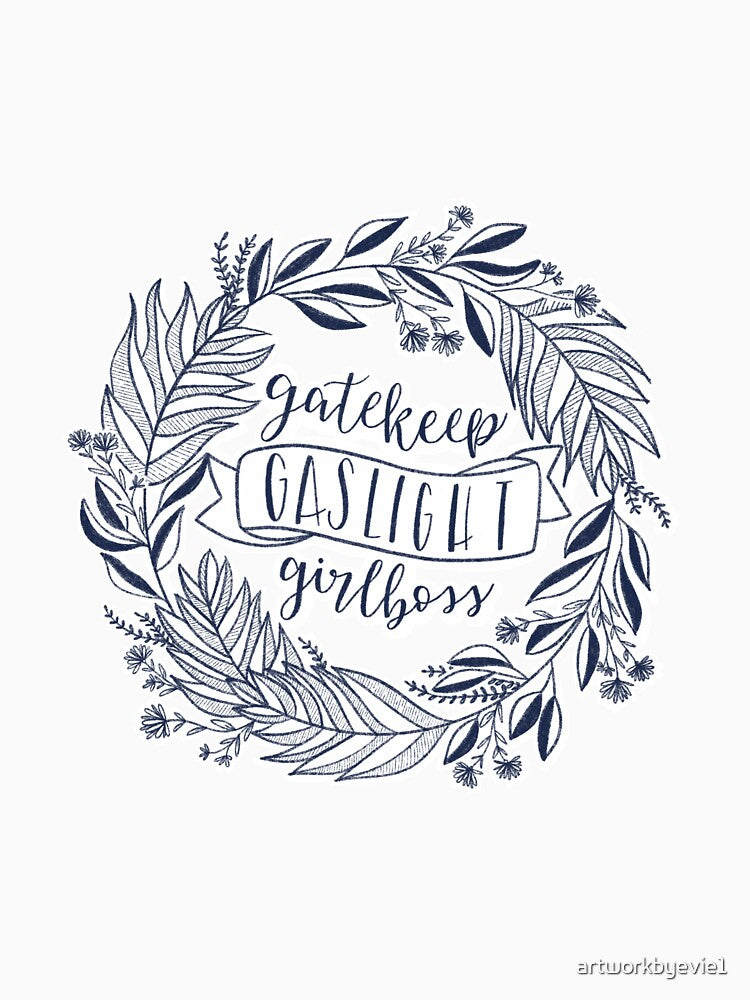 Gatekeep Gaslight Girlboss by artworkbyevie1
