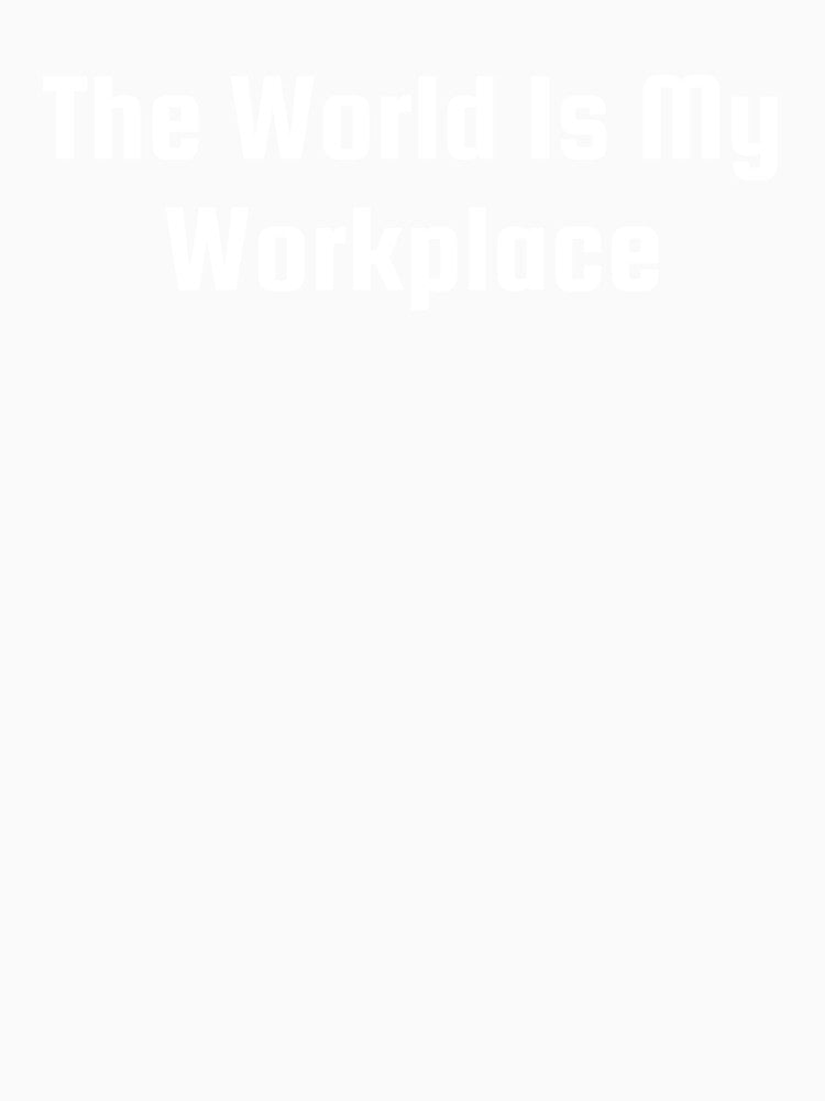 The World Is My Workplace by Ninjacatoff