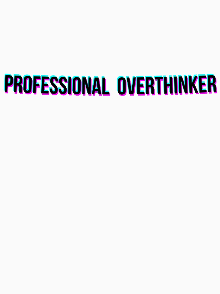 Funny Professional Overthinker Sarcastic by EfePrints