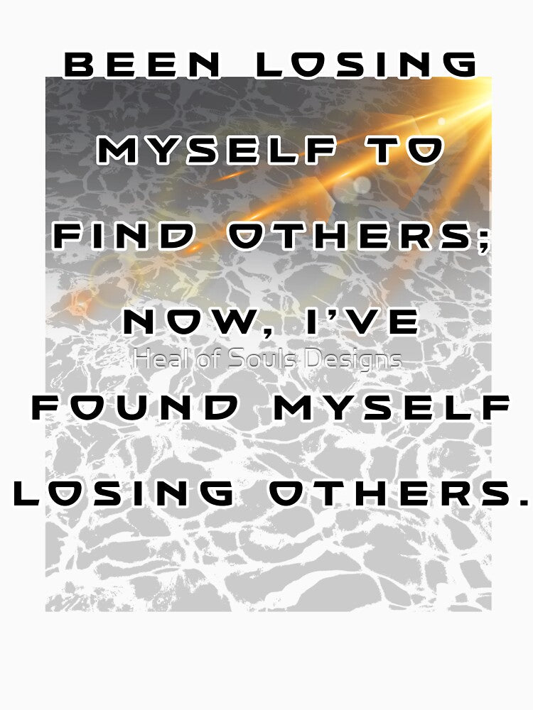 Finding Myself, Losing Others Quote by Heal of Souls Designs