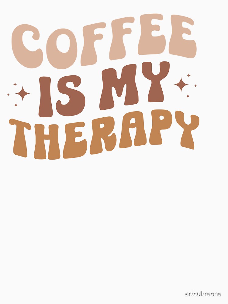 Coffee Is My Therapy – Funny Caffeine Lover Quote by artcultreone