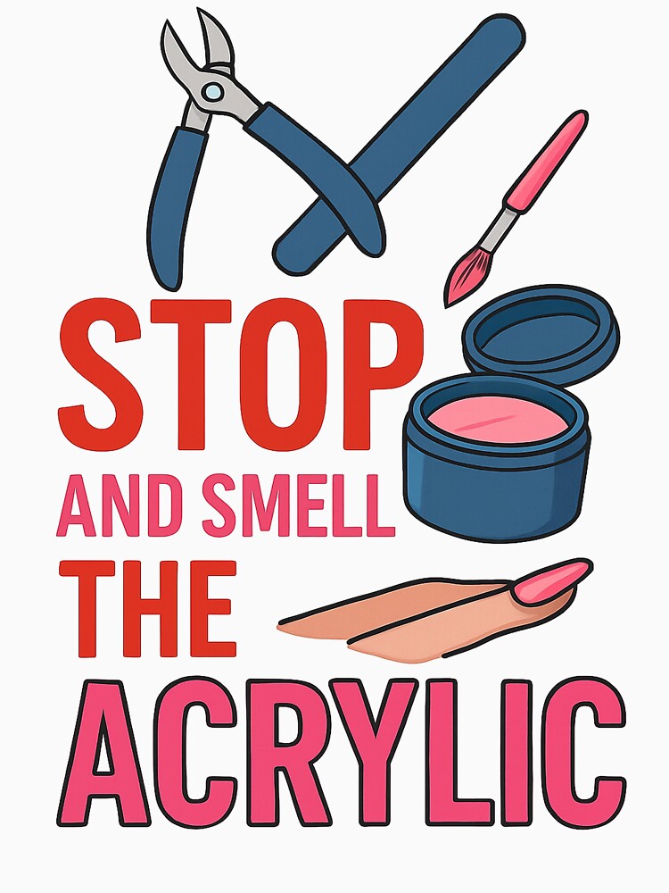 Funny Nail Tech Quote Stop and Smell Acrylic by Virelo