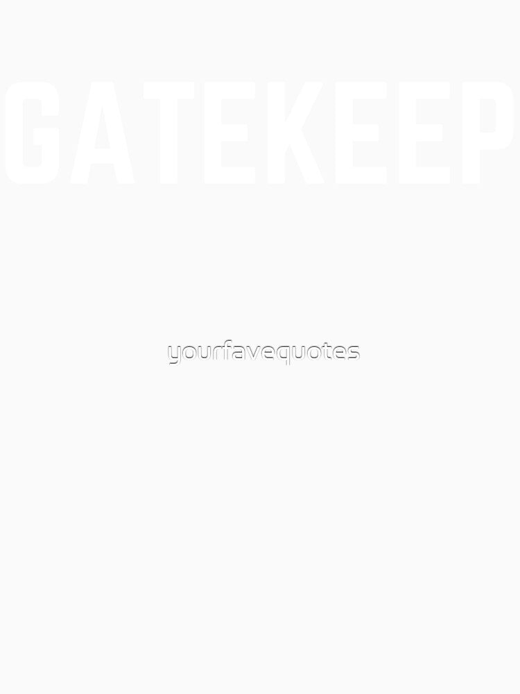 GATEKEEP by yourfavequotes